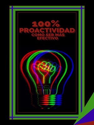 cover image of 100% Proactividad Como ser más Efectivo